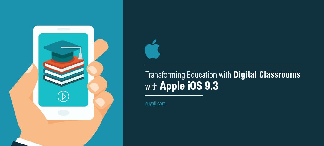Transforming digital learning experience with Apple iOS 9.3