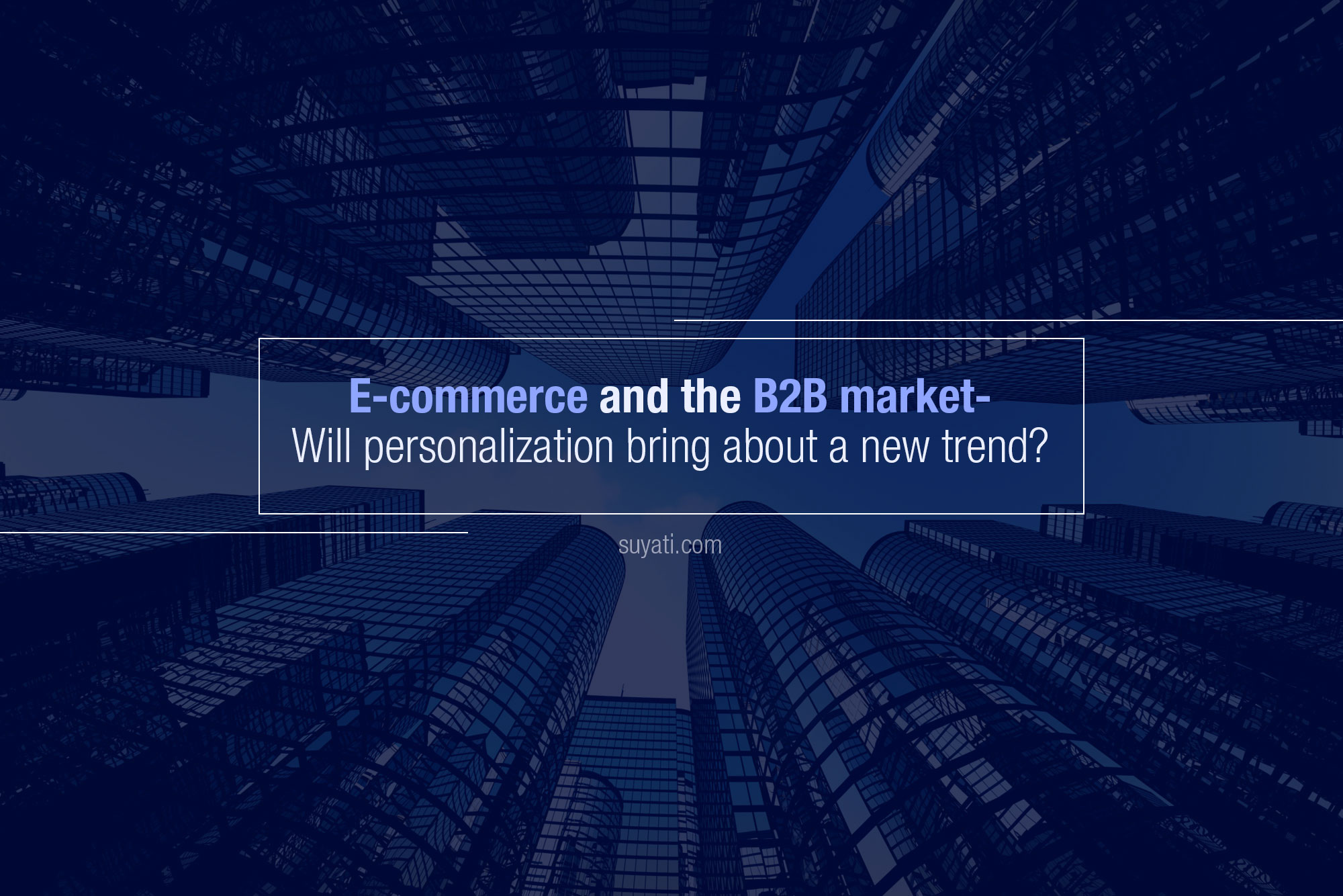 B2B E-commerce and Personalization Technologies