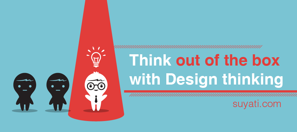 Think out of the box with Design Thinking 