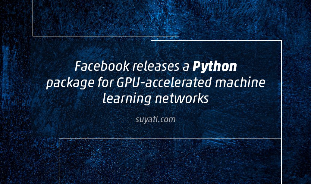 Facebook releases a Python package for GPU-accelerated machine learning networks