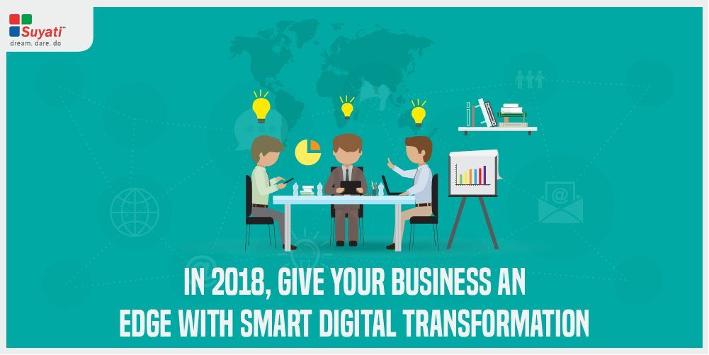 Give your business an edge with smart digital transformation in 2018